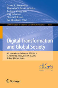 Title: Digital Transformation and Global Society: 4th International Conference, DTGS 2019, St. Petersburg, Russia, June 19-21, 2019, Revised Selected Papers, Author: Daniel A. Alexandrov