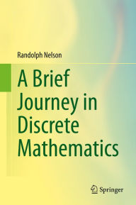 Title: A Brief Journey in Discrete Mathematics, Author: Randolph Nelson