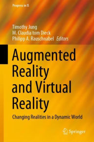 Title: Augmented Reality and Virtual Reality: Changing Realities in a Dynamic World, Author: Timothy Jung