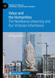 Title: Value and the Humanities: The Neoliberal University and Our Victorian Inheritance, Author: Zoe Hope Bulaitis
