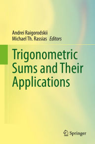 Title: Trigonometric Sums and Their Applications, Author: Andrei Raigorodskii