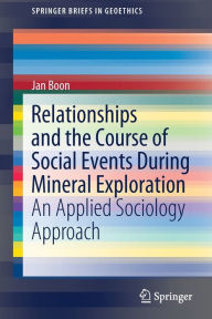 Title: Relationships and the Course of Social Events During Mineral Exploration: An Applied Sociology Approach, Author: Jan Boon