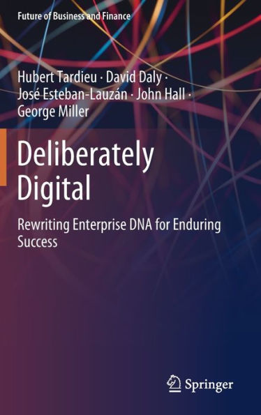 Deliberately Digital: Rewriting Enterprise DNA for Enduring Success