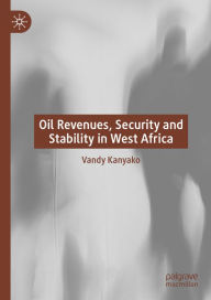 Title: Oil Revenues, Security and Stability in West Africa, Author: Vandy Kanyako