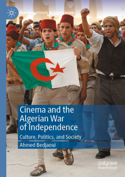 Cinema and the Algerian War of Independence: Culture, Politics, and Society