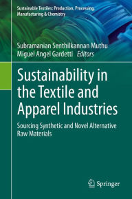 Title: Sustainability in the Textile and Apparel Industries: Sourcing Synthetic and Novel Alternative Raw Materials, Author: Subramanian Senthilkannan Muthu