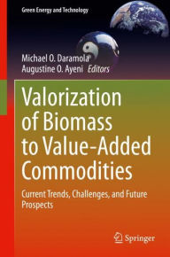 Title: Valorization of Biomass to Value-Added Commodities: Current Trends, Challenges, and Future Prospects, Author: Michael O. Daramola