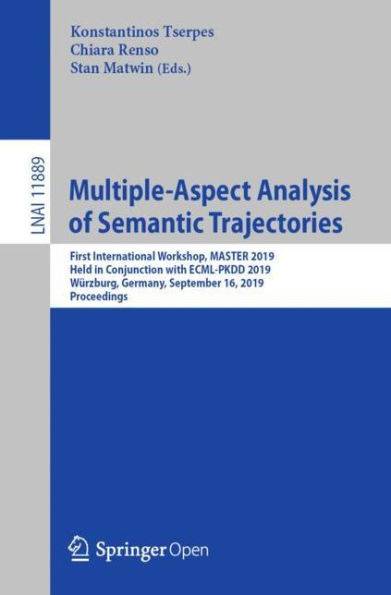 Multiple-Aspect Analysis of Semantic Trajectories: First International Workshop, MASTER 2019, Held in Conjunction with ECML-PKDD 2019, Wï¿½rzburg, Germany, September 16, 2019, Proceedings