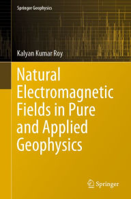 Title: Natural Electromagnetic Fields in Pure and Applied Geophysics, Author: Kalyan Kumar Roy