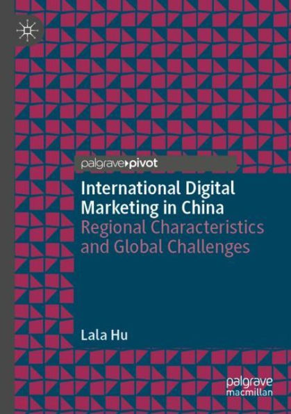 International Digital Marketing in China: Regional Characteristics and Global Challenges
