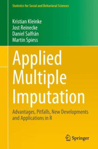 Title: Applied Multiple Imputation: Advantages, Pitfalls, New Developments and Applications in R, Author: Kristian Kleinke