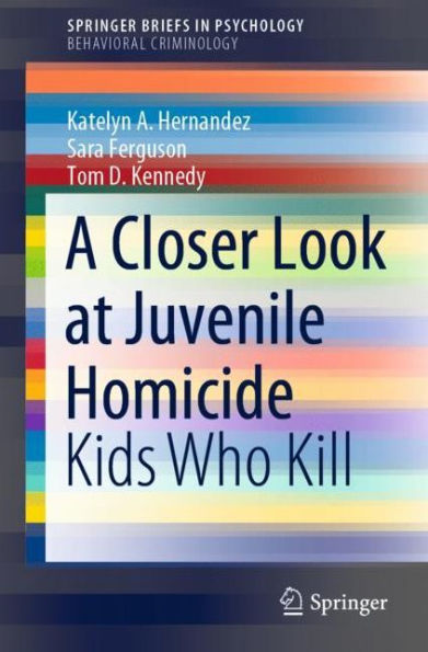 A Closer Look at Juvenile Homicide: Kids Who Kill