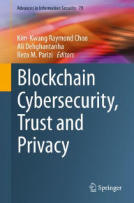 Title: Blockchain Cybersecurity, Trust and Privacy, Author: Kim-Kwang Raymond Choo