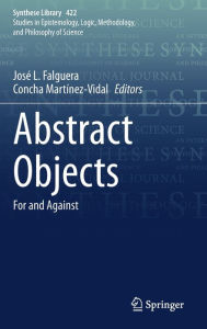 Title: Abstract Objects: For and Against, Author: Josï L. Falguera