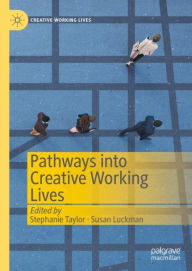 Title: Pathways into Creative Working Lives, Author: Stephanie Taylor