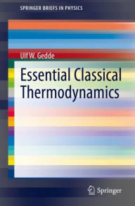 Title: Essential Classical Thermodynamics, Author: Ulf W. Gedde