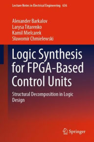 Title: Logic Synthesis for FPGA-Based Control Units: Structural Decomposition in Logic Design, Author: Alexander Barkalov