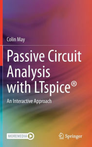 Title: Passive Circuit Analysis with LTspice®: An Interactive Approach, Author: Colin May