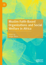 Title: Muslim Faith-Based Organizations and Social Welfare in Africa, Author: Holger Weiss