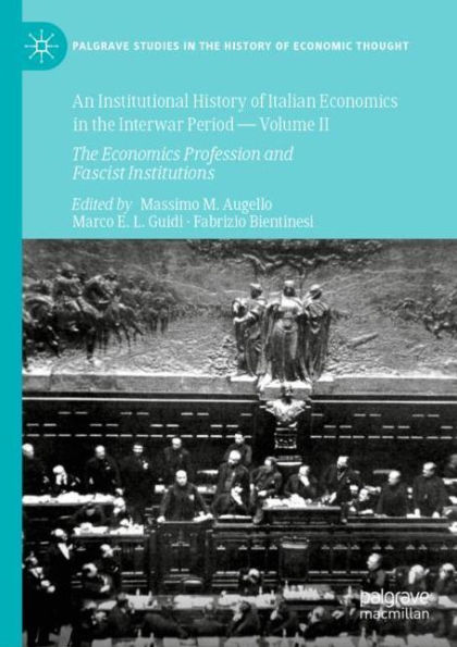 An Institutional History of Italian Economics in the Interwar Period - Volume II: The Economics Profession and Fascist Institutions