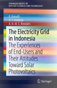 Title: The Electricity Grid in Indonesia: The Experiences of End-Users and Their Attitudes Toward Solar Photovoltaics, Author: K. Kunaifi