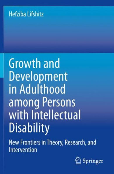 Growth and Development in Adulthood among Persons with Intellectual Disability: New Frontiers in Theory, Research, and Intervention