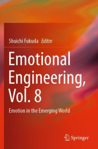 Title: Emotional Engineering, Vol. 8: Emotion in the Emerging World, Author: Shuichi Fukuda