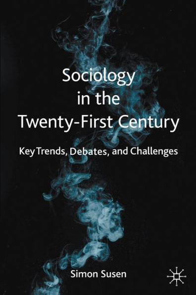 Sociology the Twenty-First Century: Key Trends, Debates, and Challenges