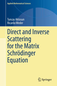 Title: Direct and Inverse Scattering for the Matrix Schrödinger Equation, Author: Tuncay Aktosun