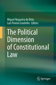 Title: The Political Dimension of Constitutional Law, Author: Miguel Nogueira de Brito