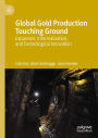Global Gold Production Touching Ground: Expansion, Informalization, and Technological Innovation