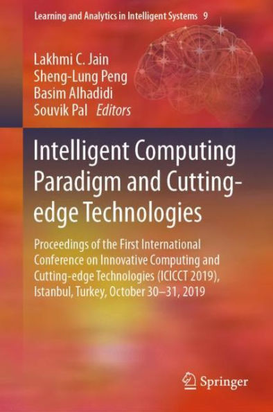 Intelligent Computing Paradigm and Cutting-edge Technologies: Proceedings of the First International Conference on Innovative Computing and Cutting-edge Technologies (ICICCT 2019), Istanbul, Turkey, October 30-31, 2019