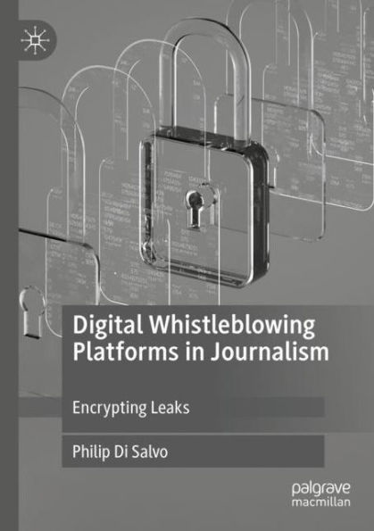 Digital Whistleblowing Platforms Journalism: Encrypting Leaks