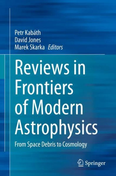 Reviews in Frontiers of Modern Astrophysics: From Space Debris to Cosmology