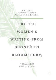 Title: British Women's Writing from Brontï¿½ to Bloomsbury, Volume 2: 1860s and 1870s, Author: Adrienne E. Gavin