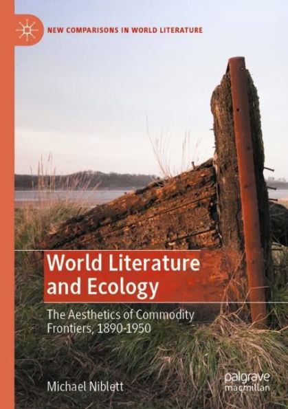World Literature and Ecology: The Aesthetics of Commodity Frontiers, 1890-1950