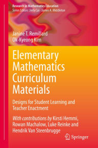 Title: Elementary Mathematics Curriculum Materials: Designs for Student Learning and Teacher Enactment, Author: Janine T. Remillard