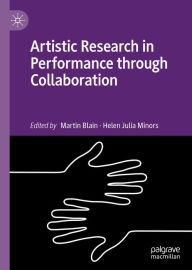 Title: Artistic Research in Performance through Collaboration, Author: Martin Blain