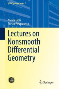 Title: Lectures on Nonsmooth Differential Geometry, Author: Nicola Gigli