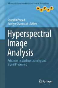 Title: Hyperspectral Image Analysis: Advances in Machine Learning and Signal Processing, Author: Saurabh Prasad