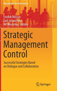 Title: Strategic Management Control: Successful Strategies Based on Dialogue and Collaboration, Author: Fredrik Nilsson