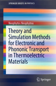 Title: Theory and Simulation Methods for Electronic and Phononic Transport in Thermoelectric Materials, Author: Neophytos Neophytou