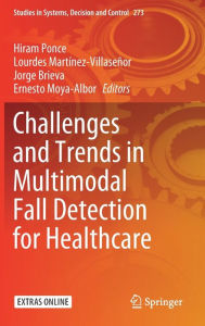 Title: Challenges and Trends in Multimodal Fall Detection for Healthcare, Author: Hiram Ponce