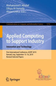 Title: Applied Computing to Support Industry: Innovation and Technology: First International Conference, ACRIT 2019, Ramadi, Iraq, September 15-16, 2019, Revised Selected Papers, Author: Mohammed I. Khalaf