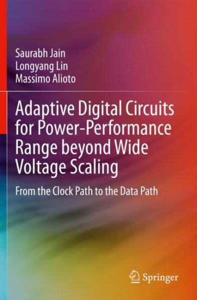 Adaptive Digital Circuits for Power-Performance Range beyond Wide Voltage Scaling: From the Clock Path to the Data Path