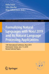 Title: Formalizing Natural Languages with NooJ 2019 and Its Natural Language Processing Applications: 13th International Conference, NooJ 2019, Hammamet, Tunisia, June 7-9, 2019, Revised Selected Papers, Author: Hïla Fehri