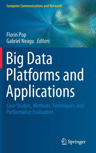 Big Data Platforms and Applications: Case Studies, Methods, Techniques, and Performance Evaluation