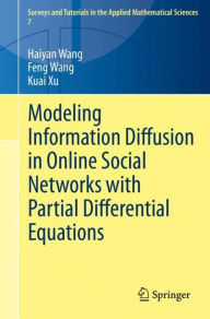 Title: Modeling Information Diffusion in Online Social Networks with Partial Differential Equations, Author: Haiyan Wang