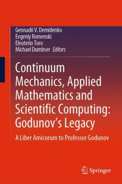 Continuum Mechanics, Applied Mathematics and Scientific Computing: Godunov's Legacy: A Liber Amicorum to Professor Godunov