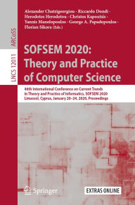 Title: SOFSEM 2020: Theory and Practice of Computer Science: 46th International Conference on Current Trends in Theory and Practice of Informatics, SOFSEM 2020, Limassol, Cyprus, January 20-24, 2020, Proceedings, Author: Alexander Chatzigeorgiou